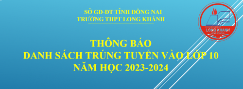 Danh sách trúng tuyển vào lớp 10 năm học 2023-2024 của trường THPT Long Khánh